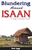 Blundering Around Isaan - A Village in Northeast Thailand