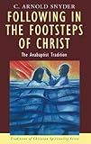 Following in the Footsteps of Christ: The Anabaptist Tradition (Traditions of Christian Spirituality by C. Arnold Snyder