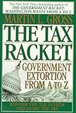 The Tax Racket: Government Extortion From A to Z by 