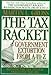 The Tax Racket: Government Extortion From A to Z by 