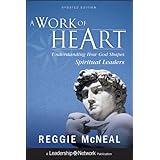 A Work of Heart: Understanding How God Shapes Spiritual Leaders (Jossey-Bass Leadership Network Series Book 65)