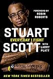 Every Day I Fight: Making a Difference, Kicking Cancer's Ass by Stuart Scott, Larry Platt
