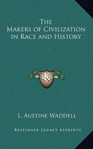 The Makers of Civilization in Race and History by L. Austine Waddell