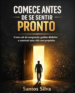 Livro Comece antes de se sentir pronta: Como sair da estagnação, ganhar dinheiro e construir uma vida com propósito — mesmo começando do zero