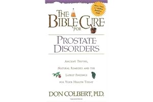 The Bible Cure for Prostate Disorders: Ancient Truths, Natural Remedies and the Latest Findings for Your Health Today