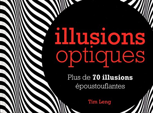 Illusions optiques : Plus de 70 illusions époustouflantes by (Hardcover)