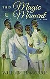This Magic Moment: My Journey of Faith, Friends, and the Father's Love by 
