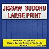 Jigsaw Sudoku Large Print: 150 Hard Large Print Jigsaw Sudoku Puzzles for Adults Volume 5 by Christian Demarco