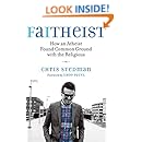 Faitheist: How an Atheist Found Common Ground with the Religious