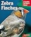 Zebra Finches: Everything About Housing, Care, Nutrition, Breeding, and Health Care (Complete Pet Owner's Manual)