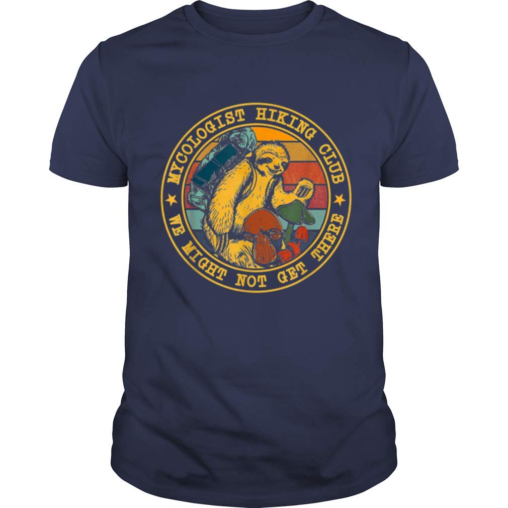 Sloth Lovers Gif Mycologist Hiking Club We Might Not Get There T Shirt
