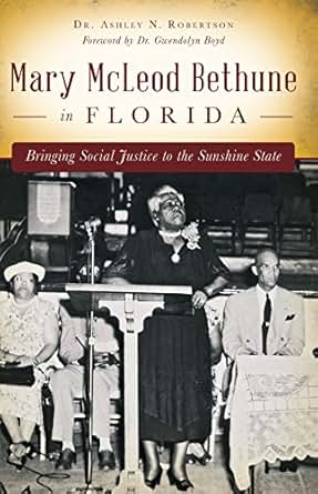 Amazon Com Mary Mcleod Bethune In Florida Bringing Social Justice To The Sunshine State Ebook