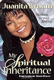 My Spiritual Inheritance: Walking in your destiny by Juanita Bynum