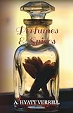 Perfumes and Spices: Including an Account of Soaps and Cosmetics - The Story of the History, Source, Preparation, And Use of the Spices, Perfumes, Soaps, And Cosmetics Which Are in Everyday Use by