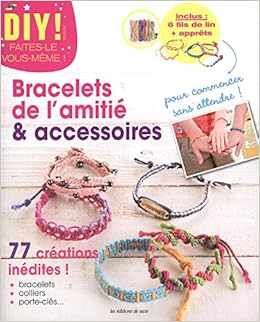Bracelets De L Amitie Accessoires 77 Creations Inedites Inclus 6 Fils De Lin Apprets Amazon Fr Editions De Saxe Perrillat Mayuko Livres