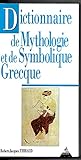 Dictionnaire de mythologie et de symbolique grecque by
