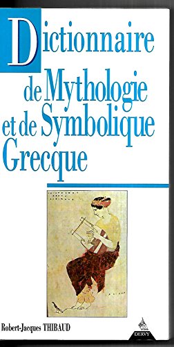 Dictionnaire de mythologie et de symbolique grecque by Robert-Jacques Thibaud