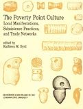 The Poverty Point Culture : Local Manifestations, Subsistence Practices, and Trade Networks, , 0938909509