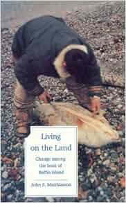 Living On The Land Change Among The Inuit Of Baffin Island