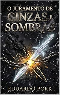 Livro O Juramento de Cinzas e Sombras (A SAGA DAS CINZAS E SOMBRAS Livro 1)