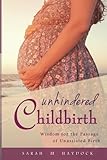 Unhindered Childbirth: wisdom for the passage of unassisted birth