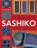 The Ultimate Sashiko Sourcebook: Patterns, Projects and Inspirations by Susan Briscoe