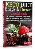 KETO DIET Snack & Dessert Cookbook: A Stunning Collection of Some of the Most Mouthwatering Snack & by Peter Bragg