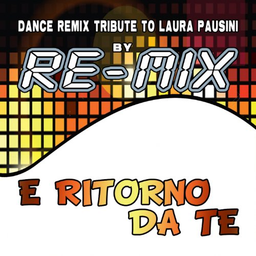 E Ritorno Da Te Testo Amazon.com: E ritorno da te: Dance Remix Tribute to Laura Pausini: RE