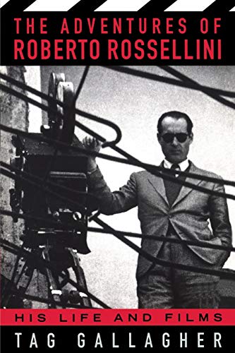 The Adventures of Roberto Rossellini: His Life and Film by Tag Gallagher