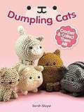 Dumpling Cats: Crochet and Collect Them All! by Sarah Sloyer