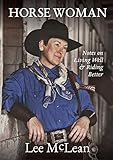 Horse Woman: Notes on Living Well & Riding Better [Signed Deluxe Edition] by Lee McLean