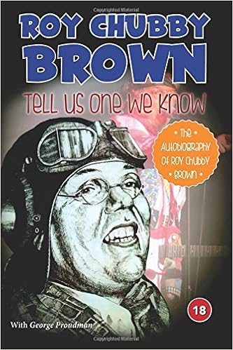 Roy Chubby Brown Tell Us One We Know The Autobiography Of Roy Chubby Brown Amazon Co Uk Brown Roy Chubby Proudman George 9781780915081 Books