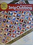 Strip Clubbing : Fast and Easy Quilts with 2 1/2 Strips