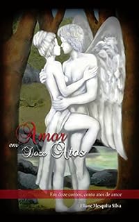 Livro Amor em Doze Atos: Em doze contos, conto atos de amor