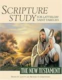 Scripture Study for Latter-Day Saint Families: The New Testament