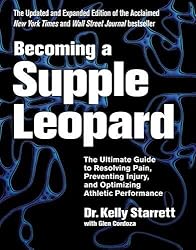 Becoming a Supple Leopard 2nd Edition: The Ultimate Guide to Resolving Pain, Preventing Injury, and Optimizing Athletic Performance