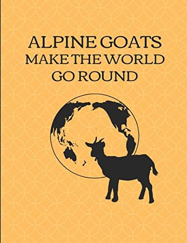 Alpine Goats Make The World Go Round: Custom-Designed Notebook