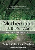 Motherhood - Is It For Me?: Your Step-by-Step Guide to Clarity