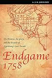 Endgame 1758: The Promise, the Glory, and the Despair of Louisbourg's Last Decade (France Overseas: by A. J. B. Johnston