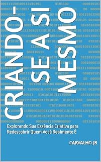Livro Criando-se a Si Mesmo : Explorando Sua Essência Criativa para Redescobrir Quem Você Realmente É