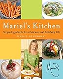 Mariel's Kitchen: Simple Ingredients for a Delicious and Satisfying Life