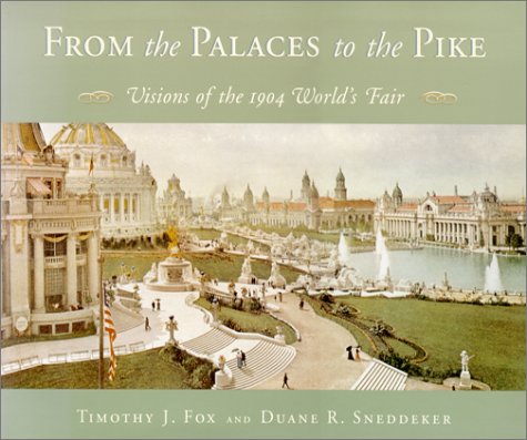 From the Palaces to the Pike: Visions of the 1904 World's Fair From the Palaces to the Pike: Visions of the 1904 World's Fair