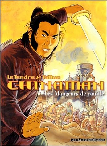 Amazon Fr Chinaman Tome 4 Les Mangeurs De Rouille Le Tendre Taduc Le Tendre Serge Taduc Olivier Livres