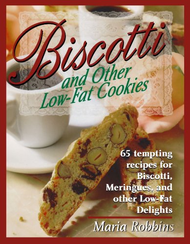 Biscotti & Other Low Fat Cookies: 65 Tempting Recipes for Biscotti, Meringues, and Other Low-Fat Delights