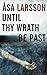 Until Thy Wrath Be Past: A Rebecka Martinsson Investigation