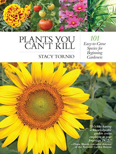 Plants You Can't Kill: 101 Easy-to-Grow Species for Beginning Gardeners - //medicalbooks.filipinodoctors.org