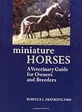 Miniature Horses: A Veterinary Guide for Owners and Breeders by 