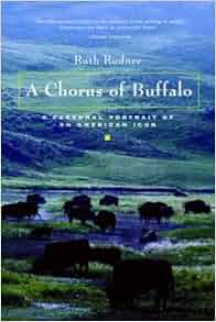 A Chorus of Buffalo: A Personal Portrait of an American Icon: Ruth ...