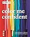 Color Me Confident: Expert guidance to help you feel confident and look great