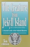 The Creature from Jekyll Island: A Second Look at the Federal Reserve